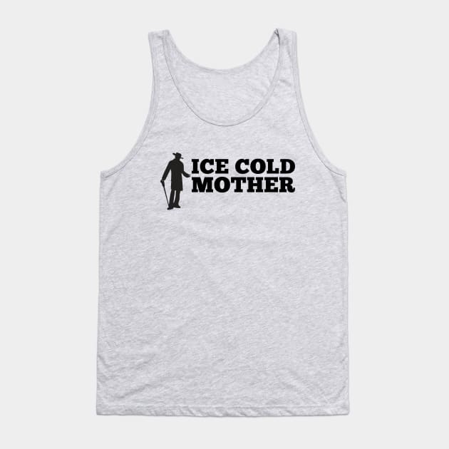 Ice Cold Mother Tank Top by sketchfiles